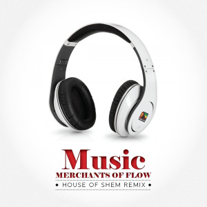 收聽Merchants of Flow的Music (House of Shem Remix)歌詞歌曲