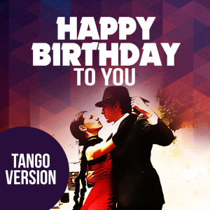 收聽Happy Birthday Band的Happy Birthday To You (Tango Version)歌詞歌曲