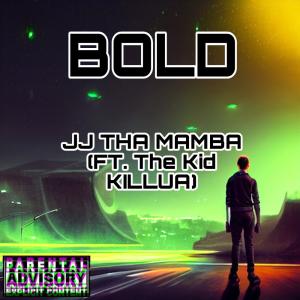 อัลบัม Bold (feat. The Kid KILLUA) (Explicit) ศิลปิน JJ Tha Mamba