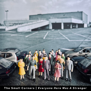 The Small Corners的專輯Everyone Here Was A Stranger