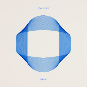 Listen to Belong song with lyrics from TWO LANES