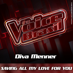 ดาวน์โหลดและฟังเพลง Saving All My Love For You (Ao Vivo) พร้อมเนื้อเพลงจาก Diva Menner