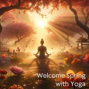 อัลบัม Welcome Spring with Yoga (Transcendental Music) ศิลปิน Yoga Meditation Guru