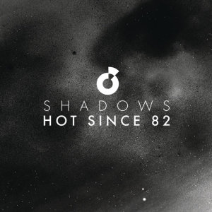 ดาวน์โหลดและฟังเพลง Shadows พร้อมเนื้อเพลงจาก Hot Since 82