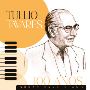 Album Tullio Tavares - 100 Anos: Obras para Piano oleh Various   Artists