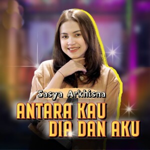 Dengarkan Antara Kau Dia Dan Aku lagu dari Sasya Arkhisna dengan lirik