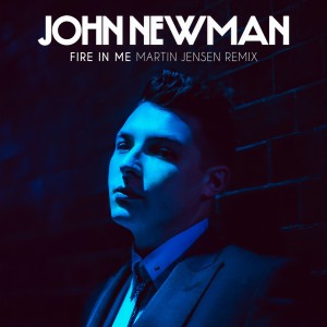 收聽John Newman的Fire In Me (Martin Jensen Remix)歌詞歌曲