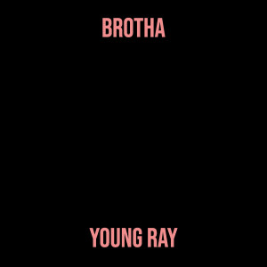 Listen to Brotha (Explicit) song with lyrics from Young Ray