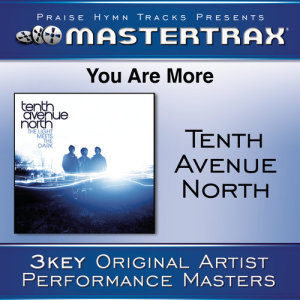 收聽Tenth Avenue North的You Are More (With Background Vocals) ([Performance Track]) (Performance Track)歌詞歌曲