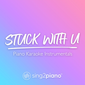 Dengarkan Stuck With U (Lower Key) [Originally Performed by Ariana Grande & Justin Bieber] (Piano Karaoke Version) lagu dari Sing2Piano dengan lirik