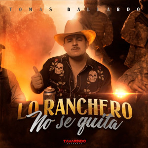 收聽Tomas Ballardo的Lo Ranchero No Se Quita歌詞歌曲