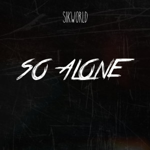 Listen to So Alone (Explicit) song with lyrics from Sik World