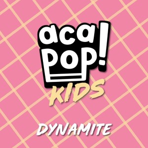 Listen to Dynamite song with lyrics from Acapop! KIDS