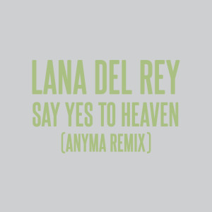 Lana Del Rey的專輯Say Yes To Heaven (Anyma Remix)