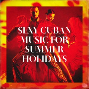 Cuban Salsa All Stars的專輯Sexy Cuban Music for Summer Holidays