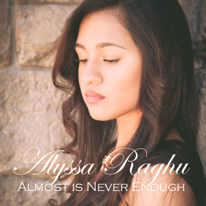 收聽Alyssa Raghu的Almost Is Never Enough歌詞歌曲
