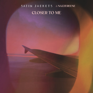 Dengarkan lagu Closer To Me nyanyian Satin Jackets dengan lirik