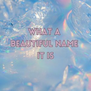 อัลบัม What A Beautiful Name It Is ศิลปิน Vertical Worship