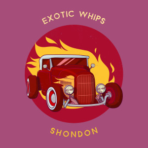 Dengarkan Exotic Whips (Explicit) lagu dari Shondon dengan lirik
