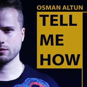 ดาวน์โหลดและฟังเพลง Tell Me How พร้อมเนื้อเพลงจาก Osman Altun