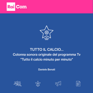 อัลบัม Tutto il Calcio... (Colonna sonora originale del programma Tv "tutto il calcio minuto per minuto") ศิลปิน Daniele Benati