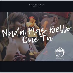 收聽Balantainsz的Nada Mas Bello que Tu歌詞歌曲