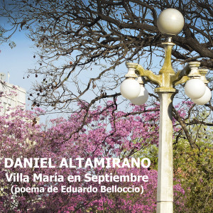 收聽Daniel Altamirano的Villa María en Septiembre (poema de Eduardo Belloccio)歌詞歌曲
