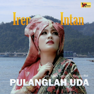 Dengarkan Pulanglah Uda lagu dari Irene Intan dengan lirik