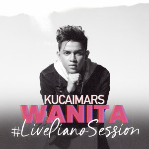 ดาวน์โหลดและฟังเพลง Wanita (#LivePianoSession) พร้อมเนื้อเพลงจาก Kucaimars