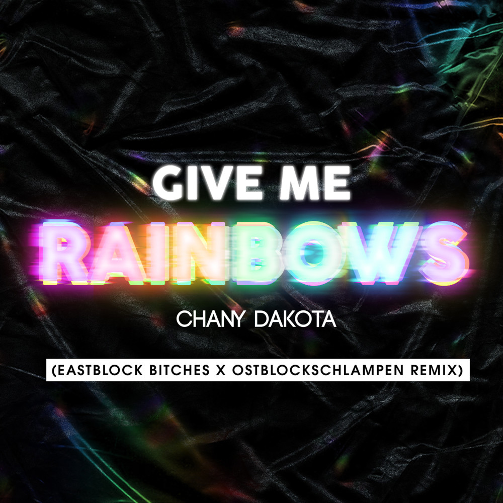 Give Me Rainbows (Eastblock Bitches X Ostblockschlampen Extended Remix)