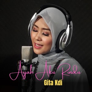 收听Gita KDI的Ayah Aku Rindu歌词歌曲