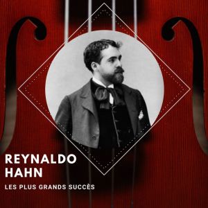 Reynaldo Hahn的專輯Reynaldo Hahn -  Les plus grands succès