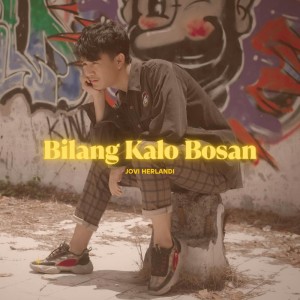 Dengarkan Bilang Kalo Bosan lagu dari Jovi Herlandi dengan lirik