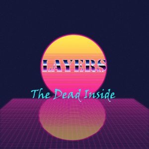 Listen to Layers song with lyrics from The Dead Inside