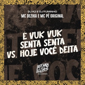 ดาวน์โหลดและฟังเพลง É Vuk Vuk Senta Senta Vs Hoje Você Deita (Explicit) พร้อมเนื้อเพลงจาก Mc Dezika