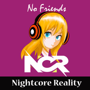 ดาวน์โหลดและฟังเพลง No Friends พร้อมเนื้อเพลงจาก Nightcore Reality