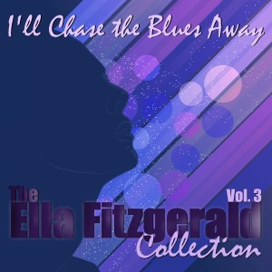 Ella Fitzgerald的專輯I'll Chase the Blues Away, The Ella Fitzgerald Collection: Vol. 3
