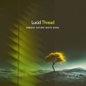 Album Lucid Thread from Ambient Nature White Noise
