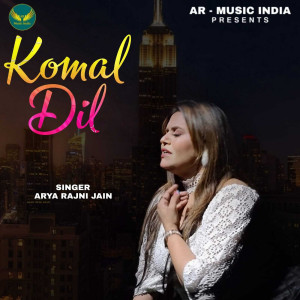 Listen to Komal Dil song with lyrics from Arya Rajni Jain