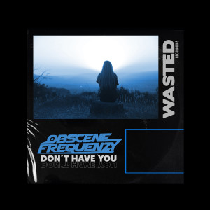 Obscene Frequenzy的專輯Don't Have You