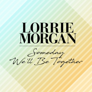 Lorrie Morgan的專輯Someday We'll Be Together