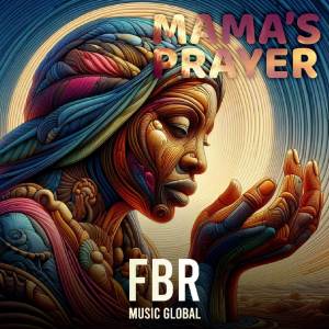 收聽FBR Music Global的Mama's Prayer歌詞歌曲