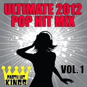 อัลบัม Ultimate 2012 Pop Hit Mix, Vol. 1 ศิลปิน Party Hit Kings
