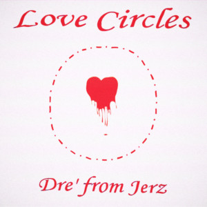 Album Love Circles (Explicit) from Dre' from Jerz
