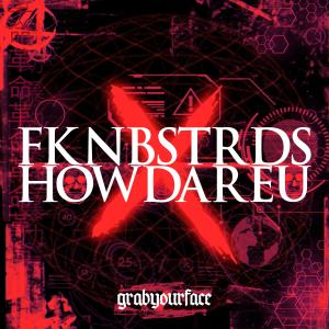 Grabyourface的專輯FKNBSTRDS/HOWDAREU (Explicit)
