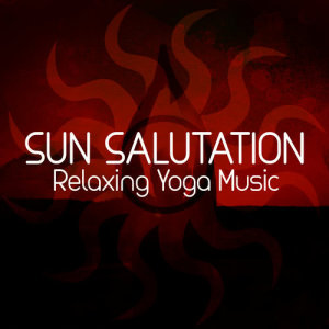 อัลบัม Sun Salutation: Relaxing Yoga Music ศิลปิน Saludo al Sole Musica Relax