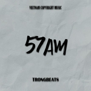 Listen to 57AM song with lyrics from TRONGBEATS