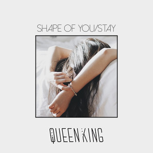 ดาวน์โหลดและฟังเพลง Shape Of You/Stay พร้อมเนื้อเพลงจาก The Queen & King