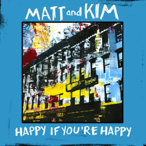 Dengarkan Happy If You're Happy lagu dari Matt And Kim dengan lirik