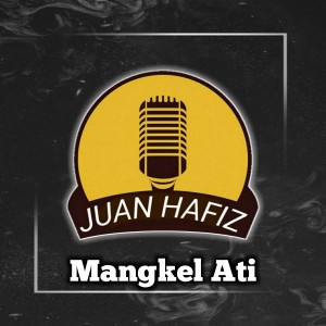 Dengarkan lagu Mangkel Ati nyanyian Juan Hafiz dengan lirik